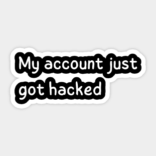my account just got hacked Sticker